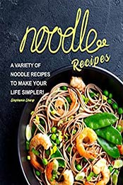 Noodle Recipes by Stephanie Sharp [PDF: B08F7GZSJM]