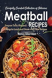 Carefully Curated Collection of Delicious Meatball Recipes by Nancy Silverman