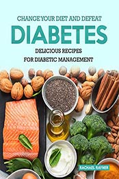 Change Your Diet and Defeat Diabetes by Rachael Rayner