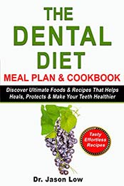 THE DENTAL DIET MEAL PLAN & COOKBOOK by Jason Low