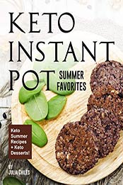 Keto Instant Pot Summer Favorites by Julia Chiles [PDF: B08FGVTYJ3]