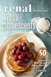 Renal Recipes for Kids & Adolescents by Julia Chiles