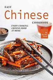 Easy Chinese Cookbook by Martha Stone [PDF: B08FH7TNM4]
