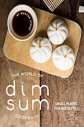 The World of Dim Sum Cookbook by Martha Stone