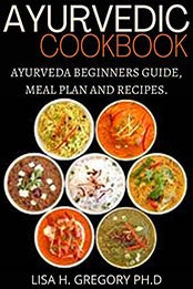 AYURVEDIC COOKBOOK by LISA H. GREGORY PH.D