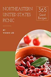 365 Great Northeastern United States Picnic Recipes by Vickie Lee [PDF: B08FHZ9VRY]