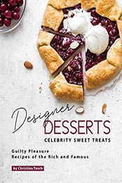 Designer Desserts Celebrity Sweet Treats by Christina Tosch