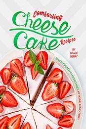 Comforting Cheesecake Recipes by Grace Berry