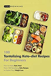 100 Tantalizing Keto-Diet Recipes for Beginners by Tina Browning [PDF: B08FZ95L4H]