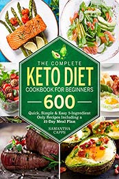The Complete Keto Diet Cookbook For Beginners by Samantha Capps [PDF: B08G4Y5HY5]