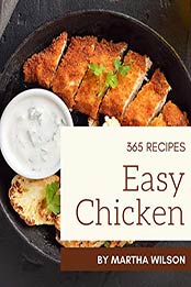 365 Easy Chicken Recipes by Martha Wilson