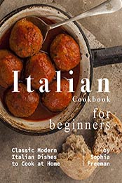 Italian Cookbook for Beginners by Sophia Freeman [PDF: B08GBTGJW6]