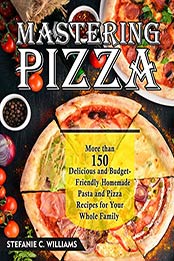 Mastering Pizza by Stefanie C. Williams