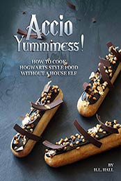 Accio Yumminess by H.L. Hall