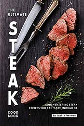 The Ultimate Steak Cookbook by Sophia Freeman