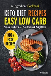 Keto Diet Recipes. Easy, Low Carb, 5-Ingredient Cookbook by Anna Lane