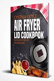 Air Fryer Lid Cookbook by Cynthia Doyle