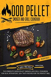 Wood Pellet Smoker Grill Cookbook by Mark Stone