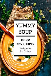 Oops! 365 Yummy Soup Recipes by Ella Carlson [PDF: B08GXCFZ3D]