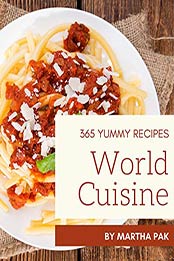 365 Yummy World Cuisine Recipes by Martha Pak