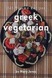 365 Yummy Greek Vegetarian Recipes by Mary Jones