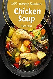 285 Yummy Chicken Soup Recipes by Tara Ford [PDF: B08GY5RXR7]