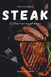 The Ultimate Steak Cookbook by Roger C. Flemming [PDF: B08H18KHKD]