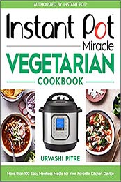 Instant Pot Miracle Vegetarian Cookbook by Urvashi Pitre [EPUB: 0358379334]