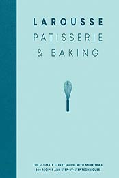 Larousse Patisserie and Baking by Éditions Larousse