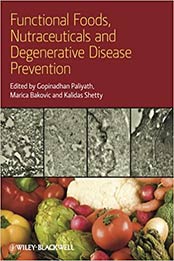 Functional Foods, Nutraceuticals, and Degenerative Disease Prevention 1st Edition by Gopinadhan Paliyath, Marica Bakovic, Kalidas Shetty [PDF: 0813824532]