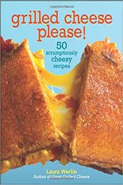 Grilled Cheese, Please by Laura Werlin
