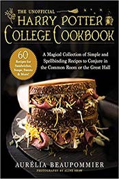 The Unofficial Harry Potter College Cookbook by Aurélia Beaupommier