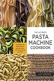 The Ultimate Pasta Machine Cookbook by Lucy Vaserfirer