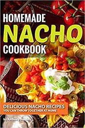 Homemade Nacho Cookbook by Anthony Boundy