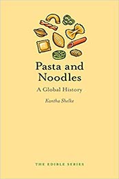 Pasta and Noodles: A Global History by Kantha Shelke