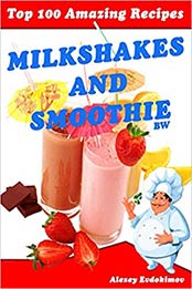 Top 100 Amazing Recipes Milkshakes and Smoothie BW by Alexey Evdokimov