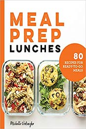Meal Prep Lunches by Michelle Vodrazka [PDF: 9781646116614]