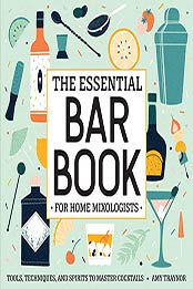 The Essential Bar Book for Home Mixologists by Amy Traynor