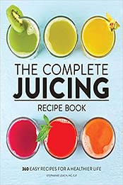 The Complete Juicing Recipe Book by Stephanie Leach HC CJT