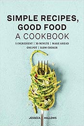 Simple Recipes, Good Food by Jesseca Hallows