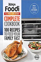 Ninja® Foodi™ XL Pro Air Oven Complete Cookbook by Ninja Test Kitchen