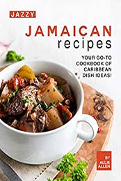 Jazzy Jamaican Recipes by Allie Allen