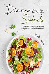 Dinner Recipes You Can Pair with Salads by Ava Archer
