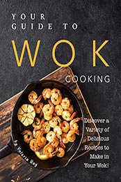 Your Guide to Wok Cooking by Valeria Ray