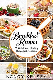 Breakfast Recipes by Nancy Kelsey [PDF: B011VSQEUE]