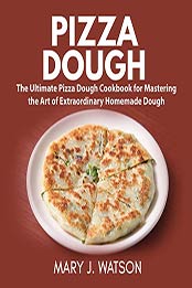 Pizza Dough by Mary J. Watson