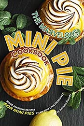 The Marvelous Mini Pie Cookbook by Anthony Boundy