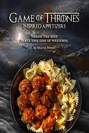 Game of Thrones Inspired Appetizers by Sharon Powell [PDF: B08FST5776]