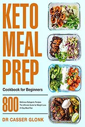 Keto Meal Prep Cookbook for Beginners by Dr Casser Glonk