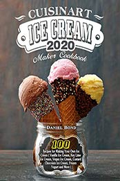 Cuisinart Ice Cream Maker Cookbook 2020 by Daniel Bond